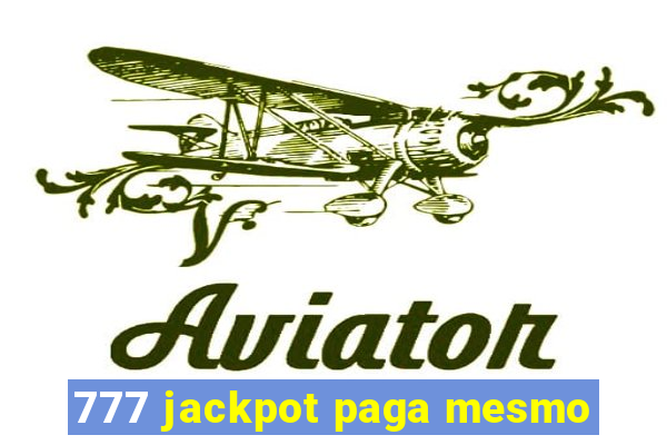 777 jackpot paga mesmo